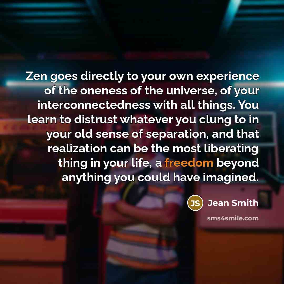“Zen goes directly to your own experience of the oneness…” quote by Jean Smith