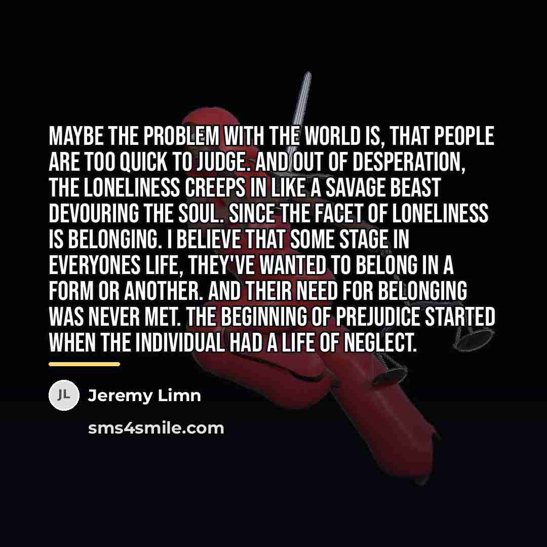 “Maybe the problem with the world is, that people are…” quote by Jeremy Limn