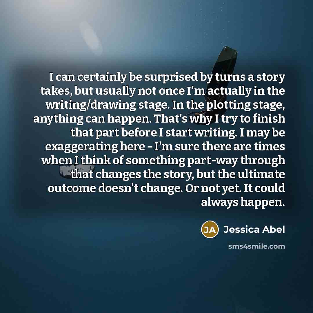 “I can certainly be surprised by turns a story takes,…” quote by Jessica Abel