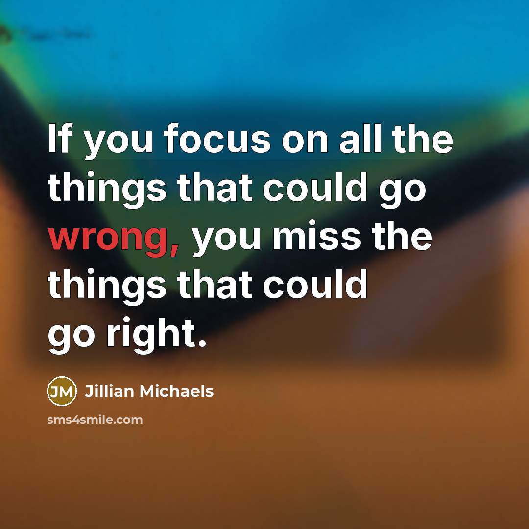 “If you focus on all the things that could go…” quote by Jillian Michaels