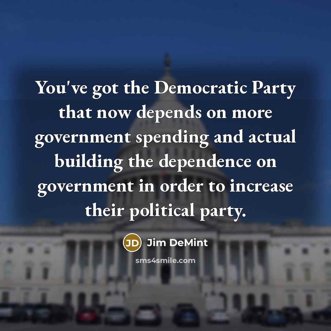 “You've got the Democratic Party that now depends on more…” quote by Jim DeMint