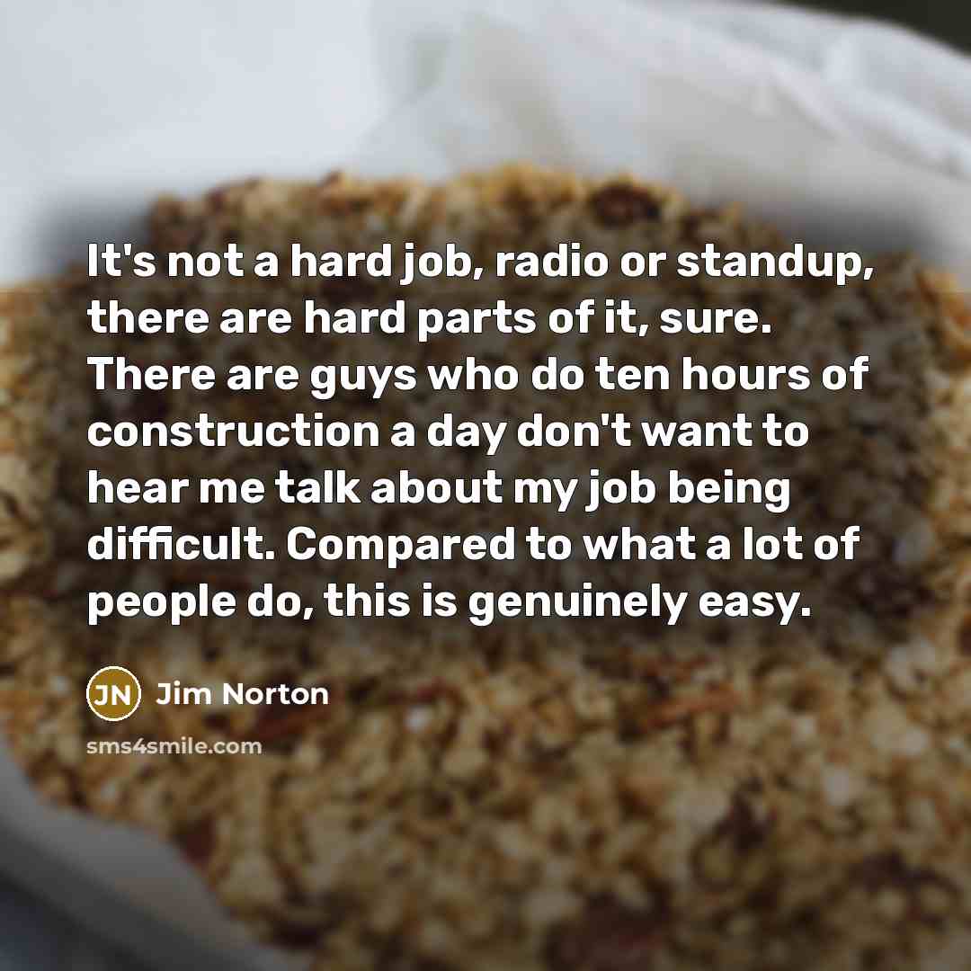 “It's not a hard job, radio or standup, there are…” quote by Jim Norton