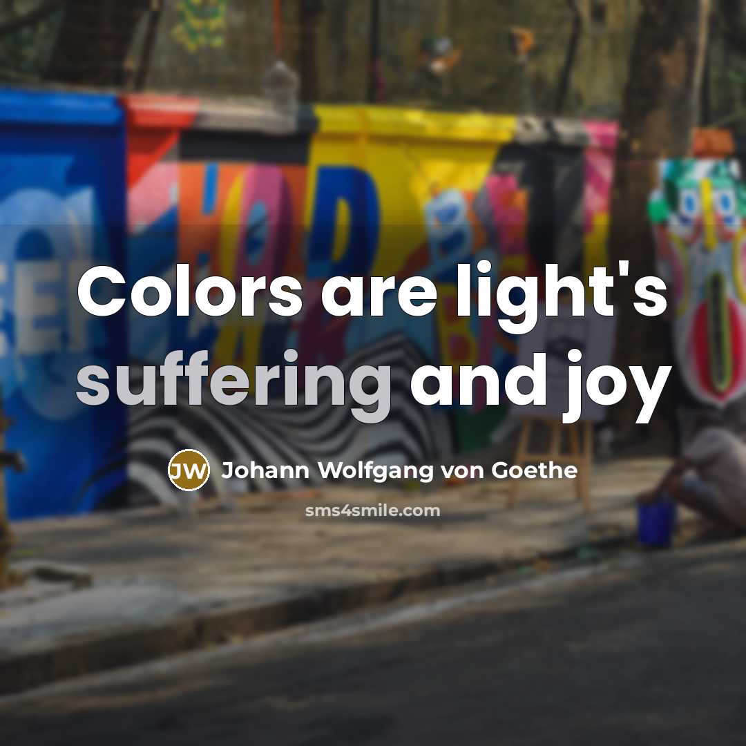 “Colors are light's suffering and joy…” quote by Johann Wolfgang von Goethe