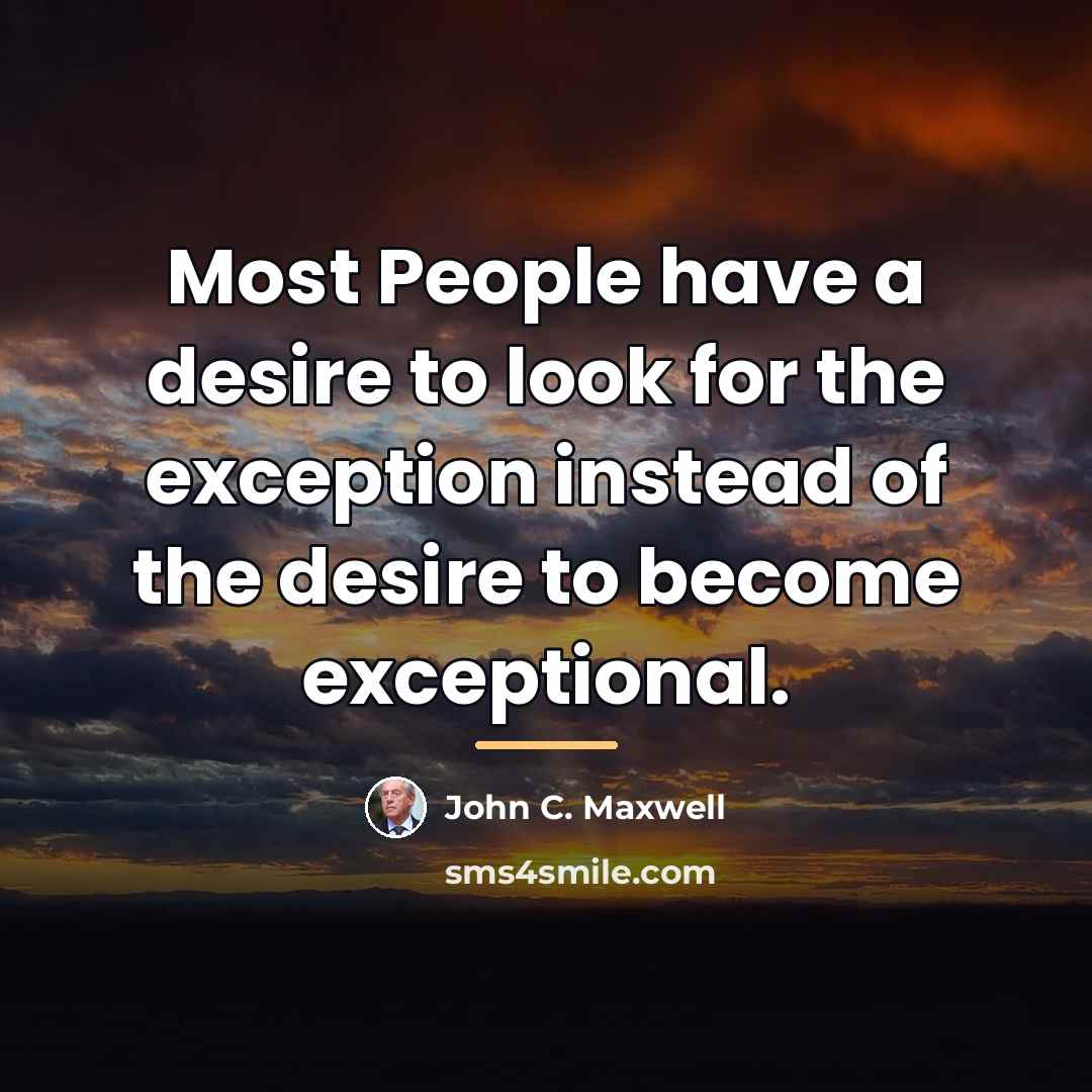 “Most People have a desire to look for the exception…” quote by John C. Maxwell