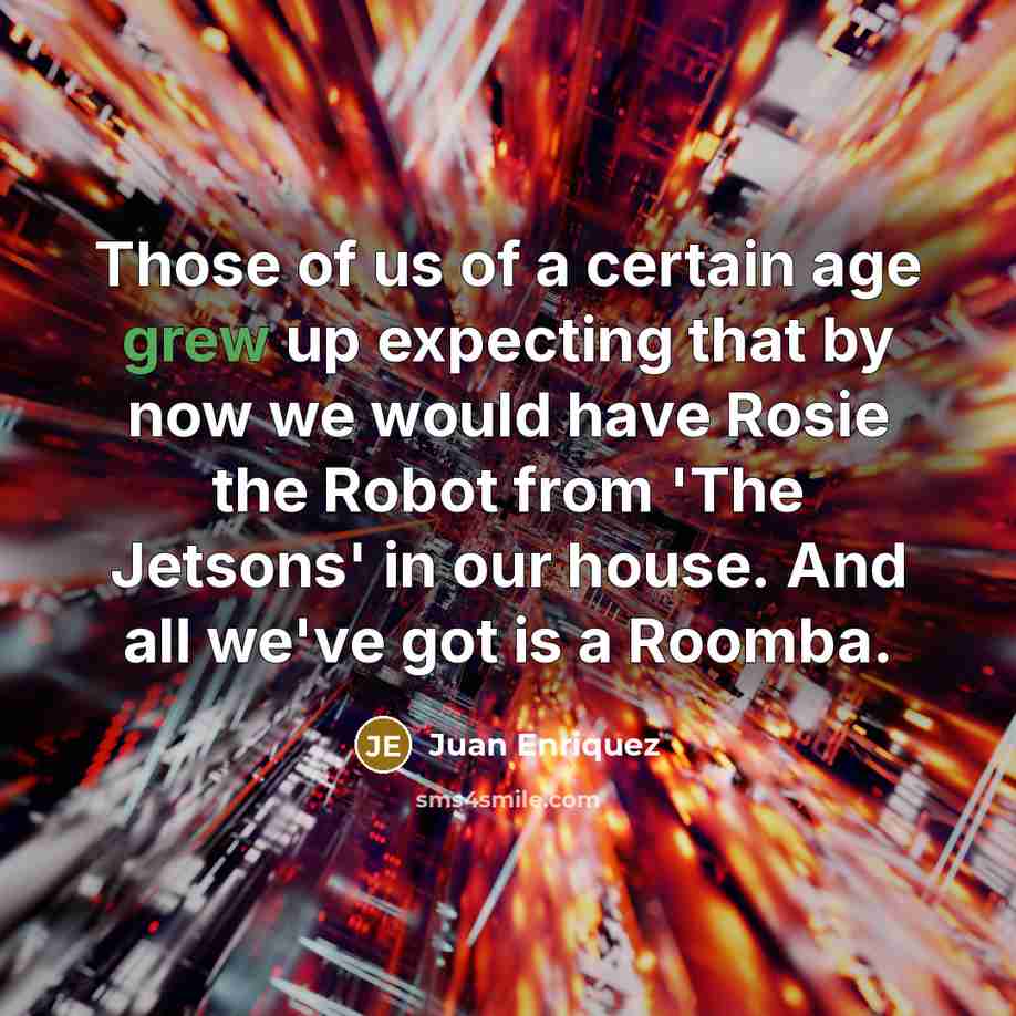 “Those of us of a certain age grew up expecting…” quote by Juan Enriquez