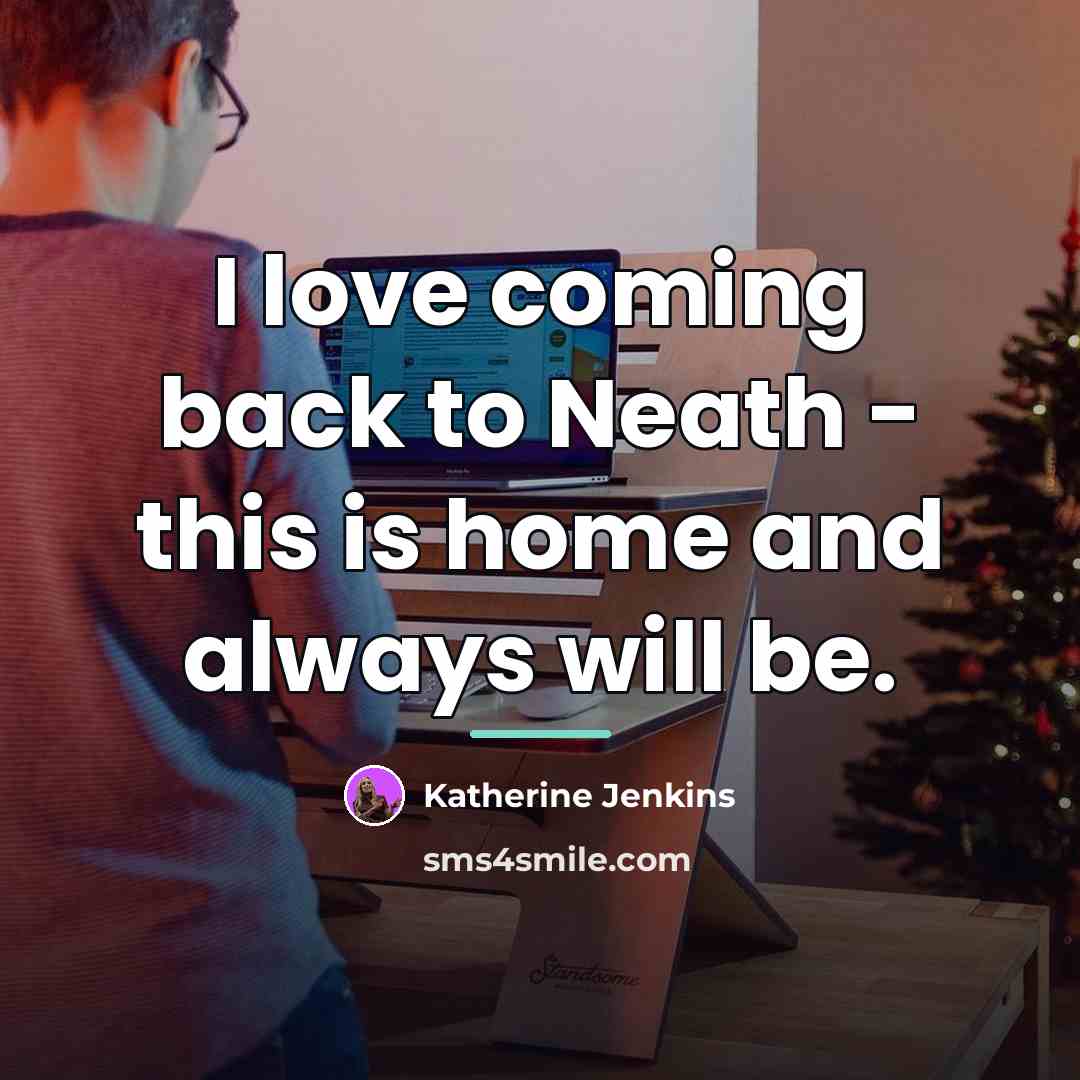 “I love coming back to Neath - this is home…” quote by Katherine Jenkins