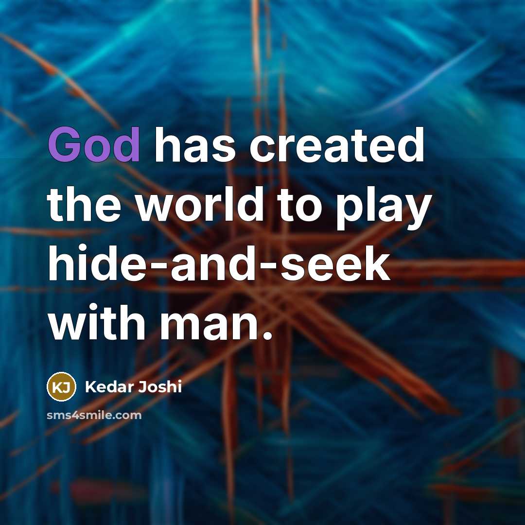 “God has created the world to play hide-and-seek with man.…” quote by Kedar Joshi