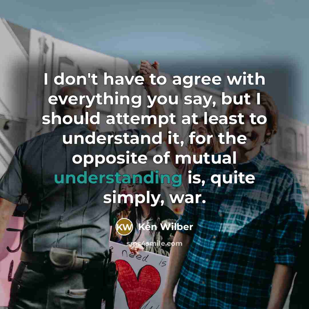 “I don't have to agree with everything you say, but…” quote by Ken Wilber