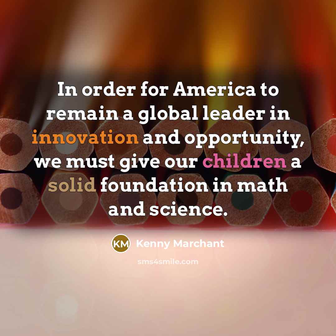 “In order for America to remain a global leader in…” quote by Kenny Marchant