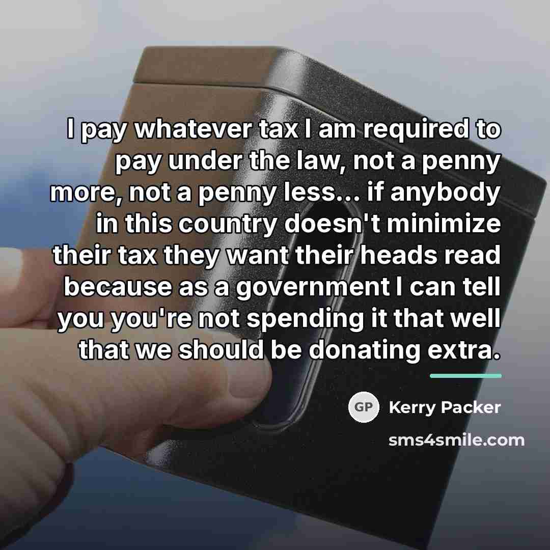 “I pay whatever tax I am required to pay under…” quote by Kerry Packer