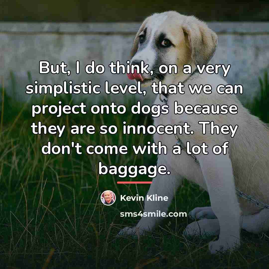 “But, I do think, on a very simplistic level, that…” quote by Kevin Kline