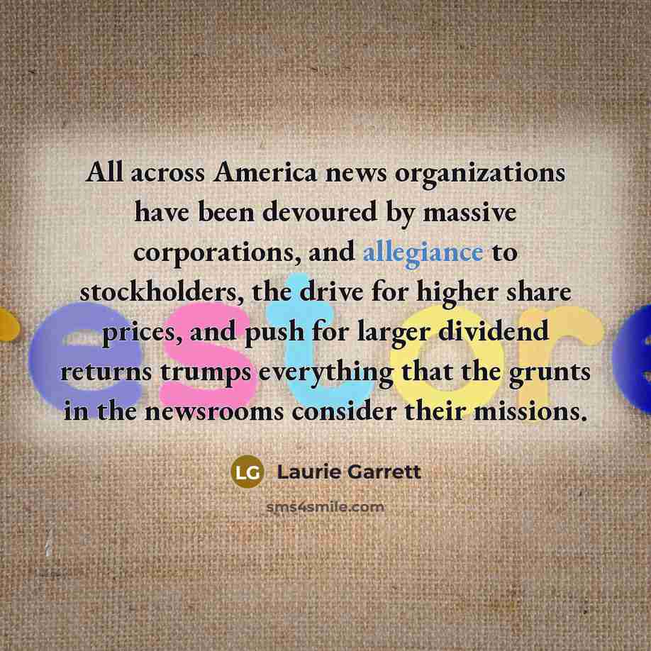 “All across America news organizations have been devoured by massive…” quote by Laurie Garrett
