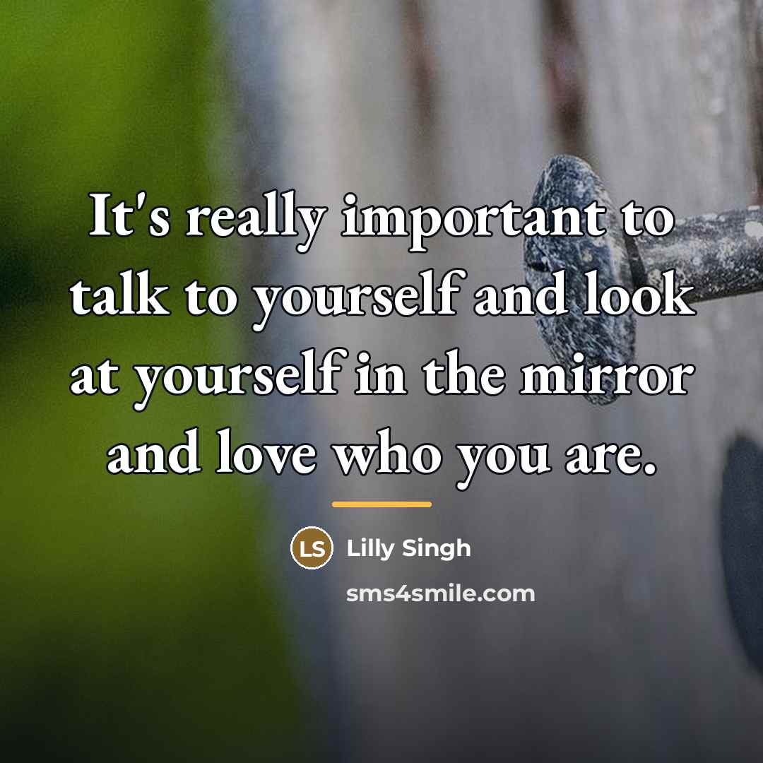 “It's really important to talk to yourself and look at…” quote by Lilly Singh