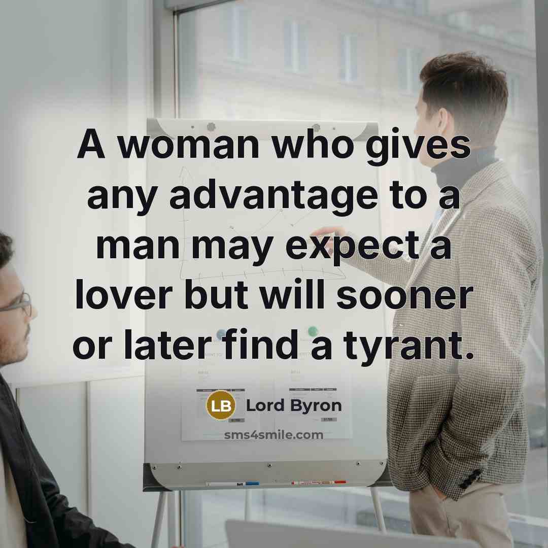 “A woman who gives any advantage to a man may…” quote by Lord Byron