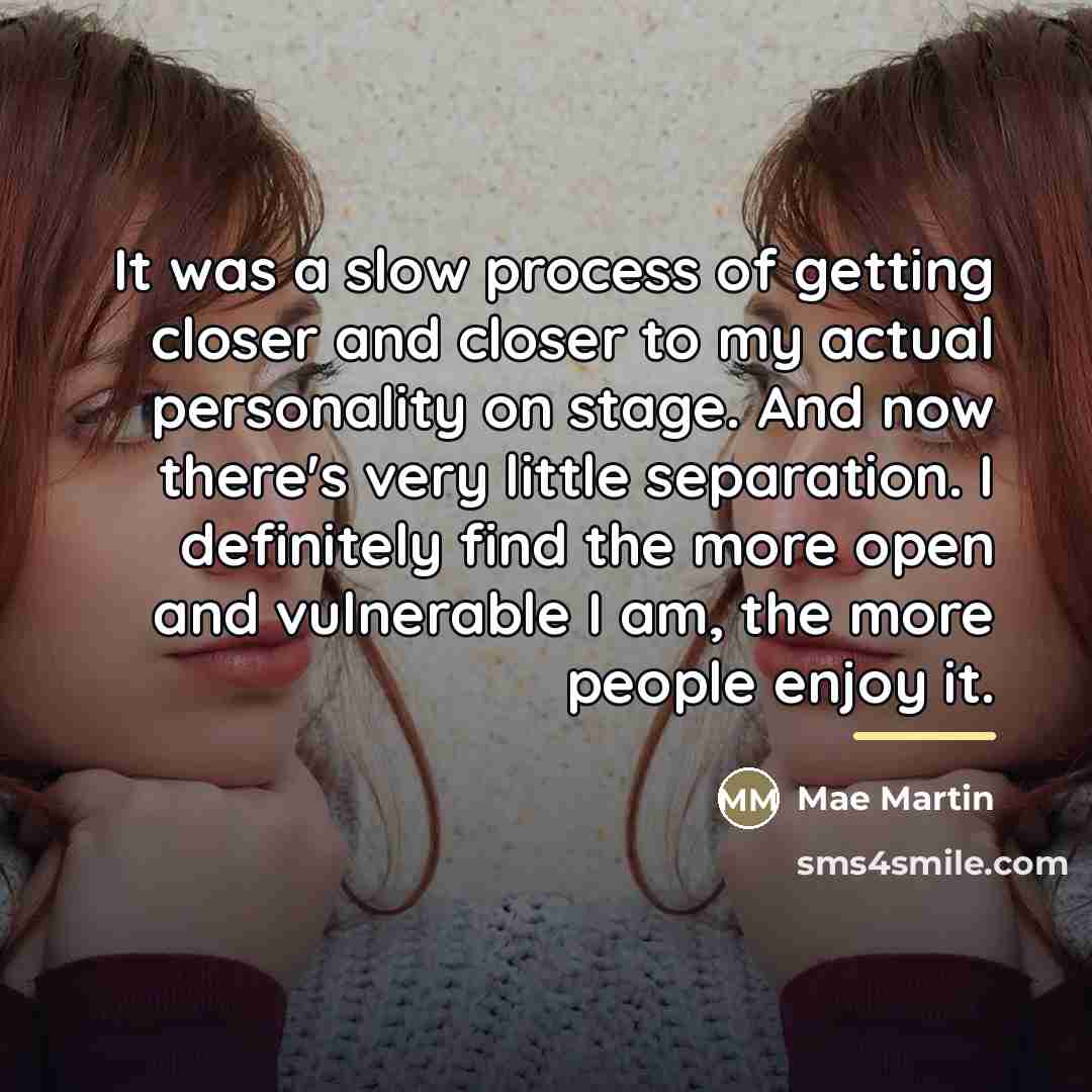 “It was a slow process of getting closer and closer…” quote by Mae Martin