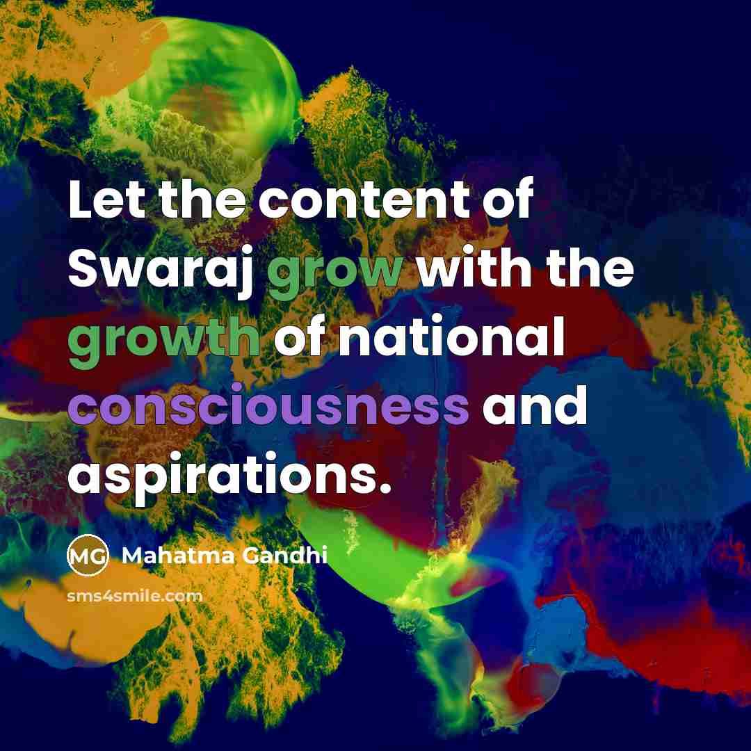 “Let the content of Swaraj grow with the growth of…” quote by Mahatma Gandhi