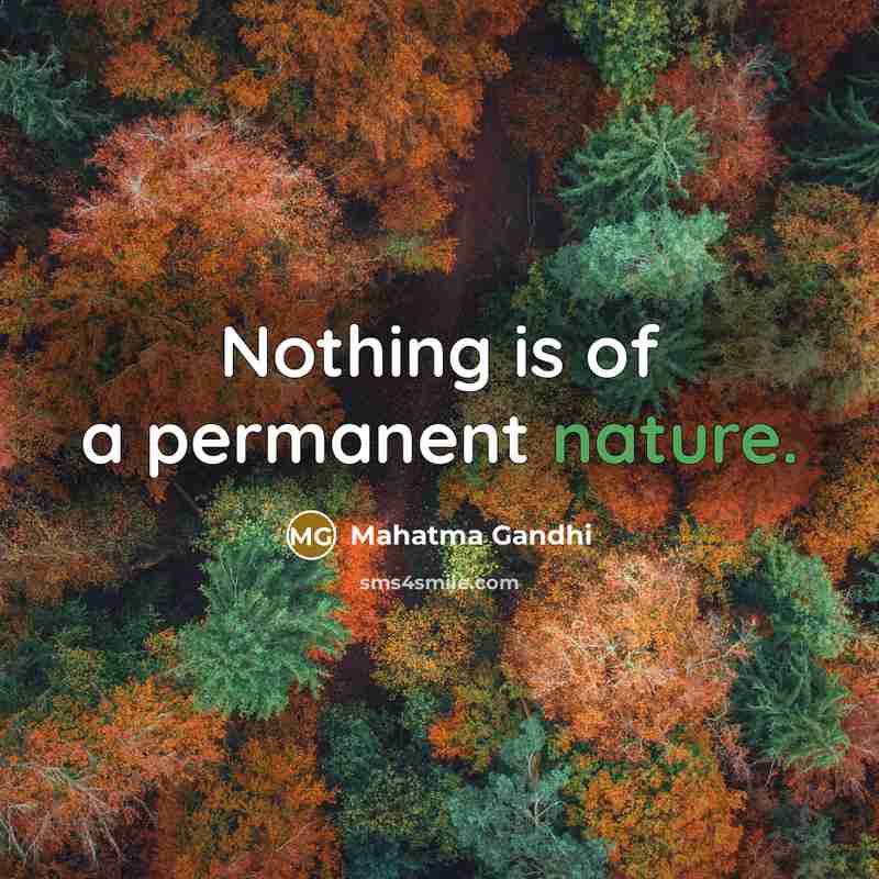“Nothing is of a permanent nature.…” quote by Mahatma Gandhi