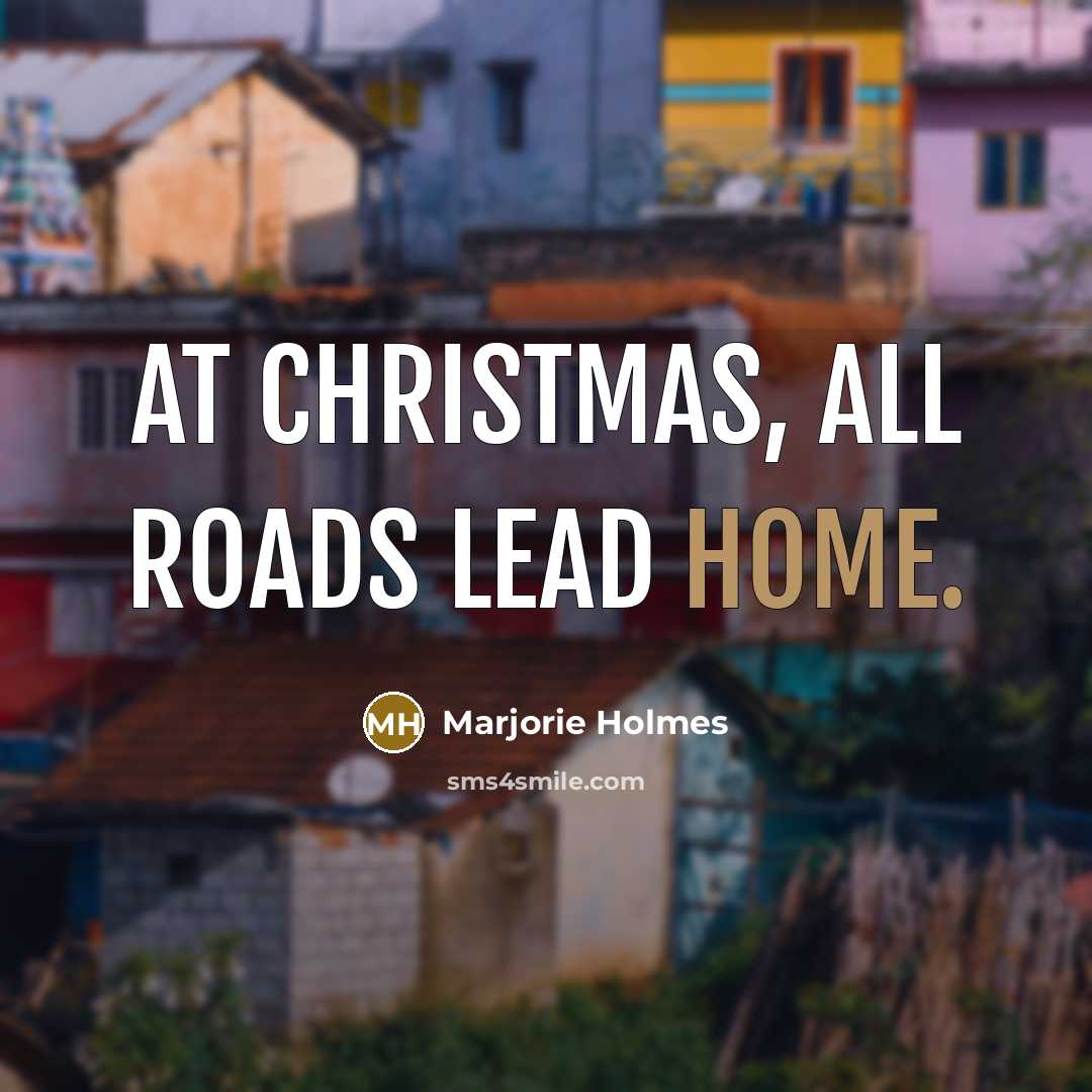 “At Christmas, all roads lead home.…” quote by Marjorie Holmes