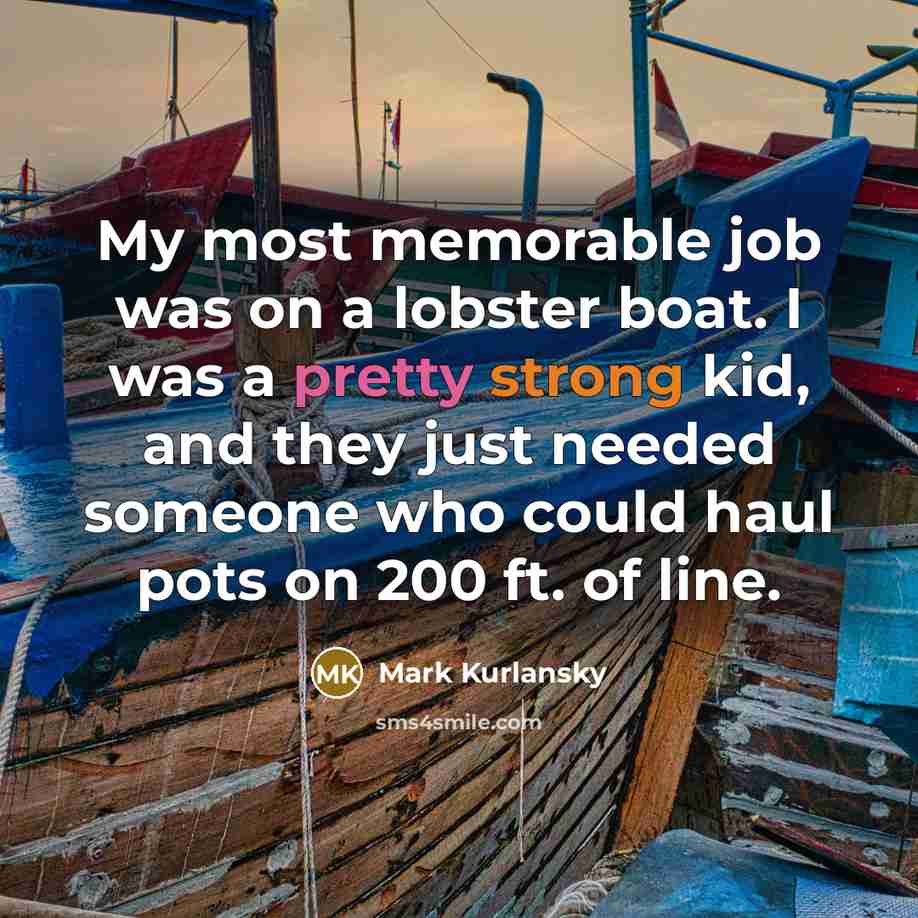 “My most memorable job was on a lobster boat. I…” quote by Mark Kurlansky
