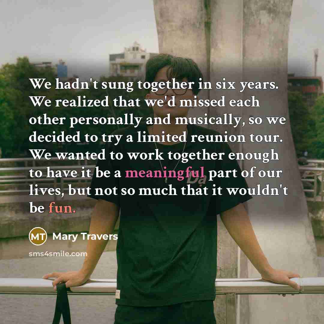 “We hadn't sung together in six years. We realized that…” quote by Mary Travers
