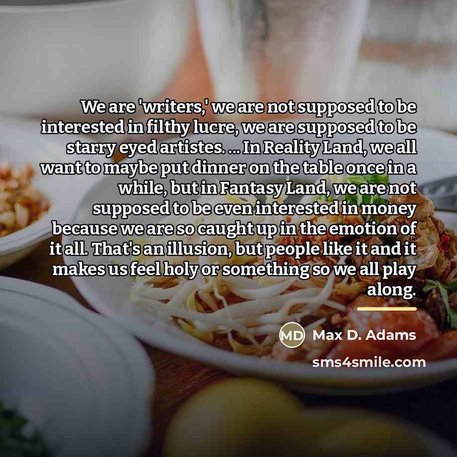 “We are 'writers,' we are not supposed to be interested…” quote by Max D. Adams