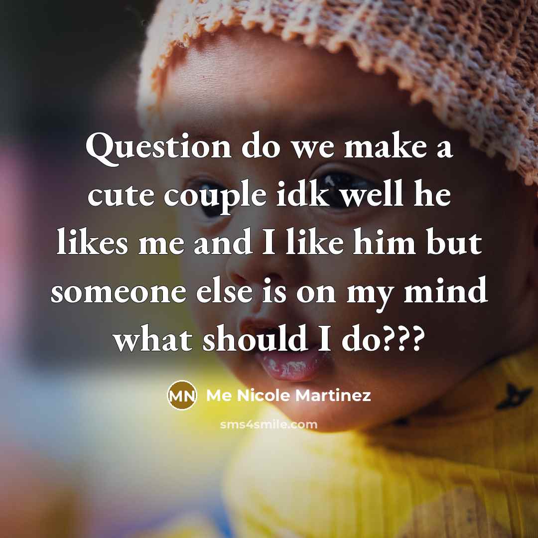 “Question do we make a cute couple idk well he…” quote by Me Nicole Martinez