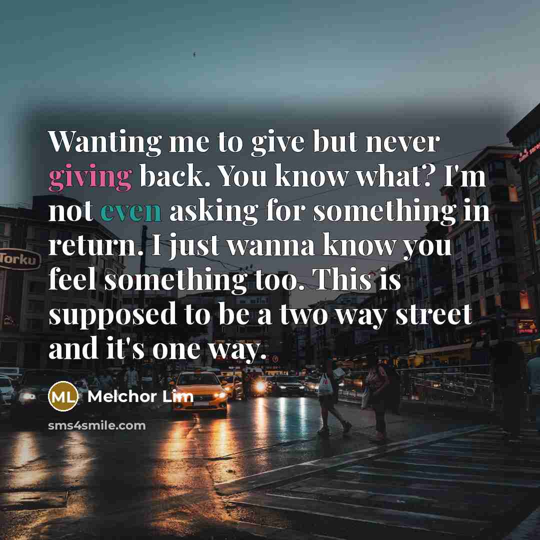 “Wanting me to give but never giving back. You know…” quote by Melchor Lim