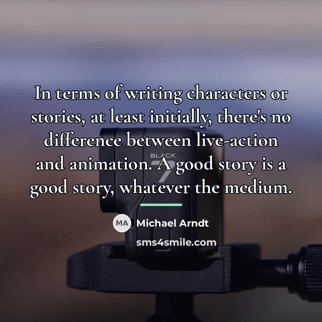 “In terms of writing characters or stories, at least initially,…” quote by Michael Arndt