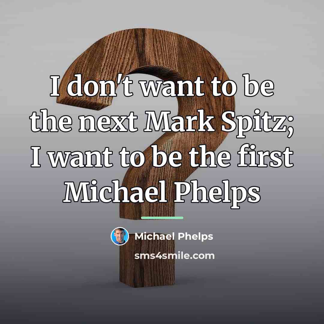 “I don't want to be the next Mark Spitz; I…” quote by Michael Phelps