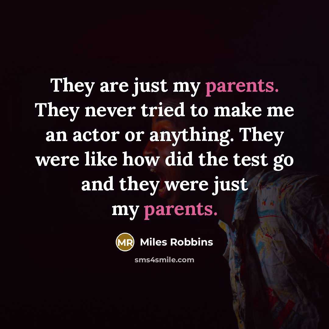 “They are just my parents. They never tried to make…” quote by Miles Robbins