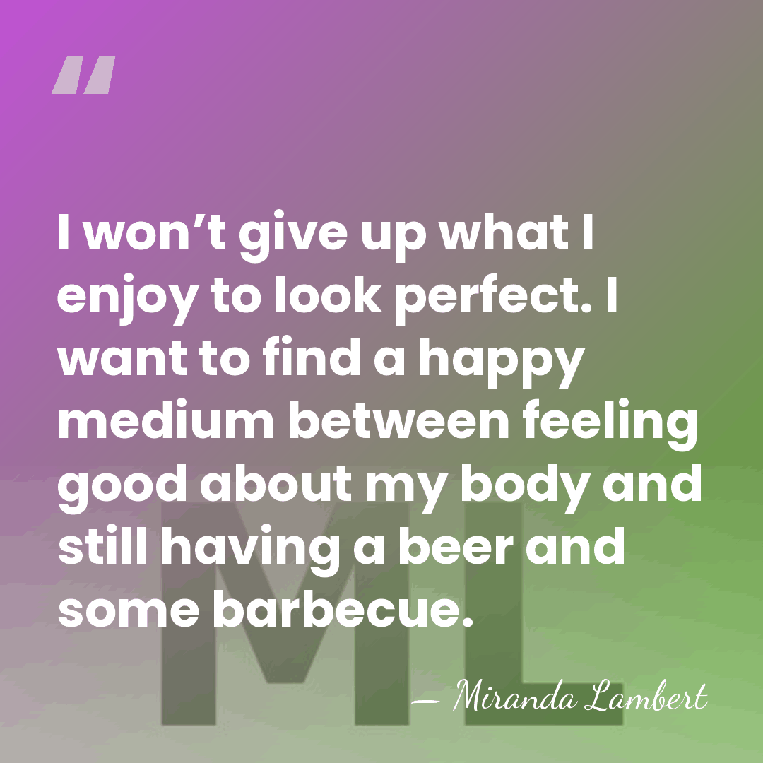 I won’t give up what I enjoy to look perfect. I want&hellip; - Miranda Lambert