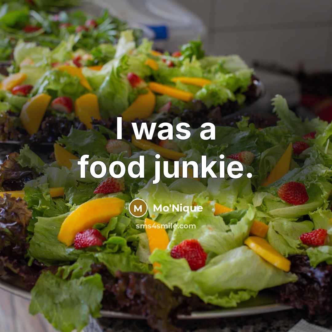 “I was a food junkie.…” quote by Mo'Nique