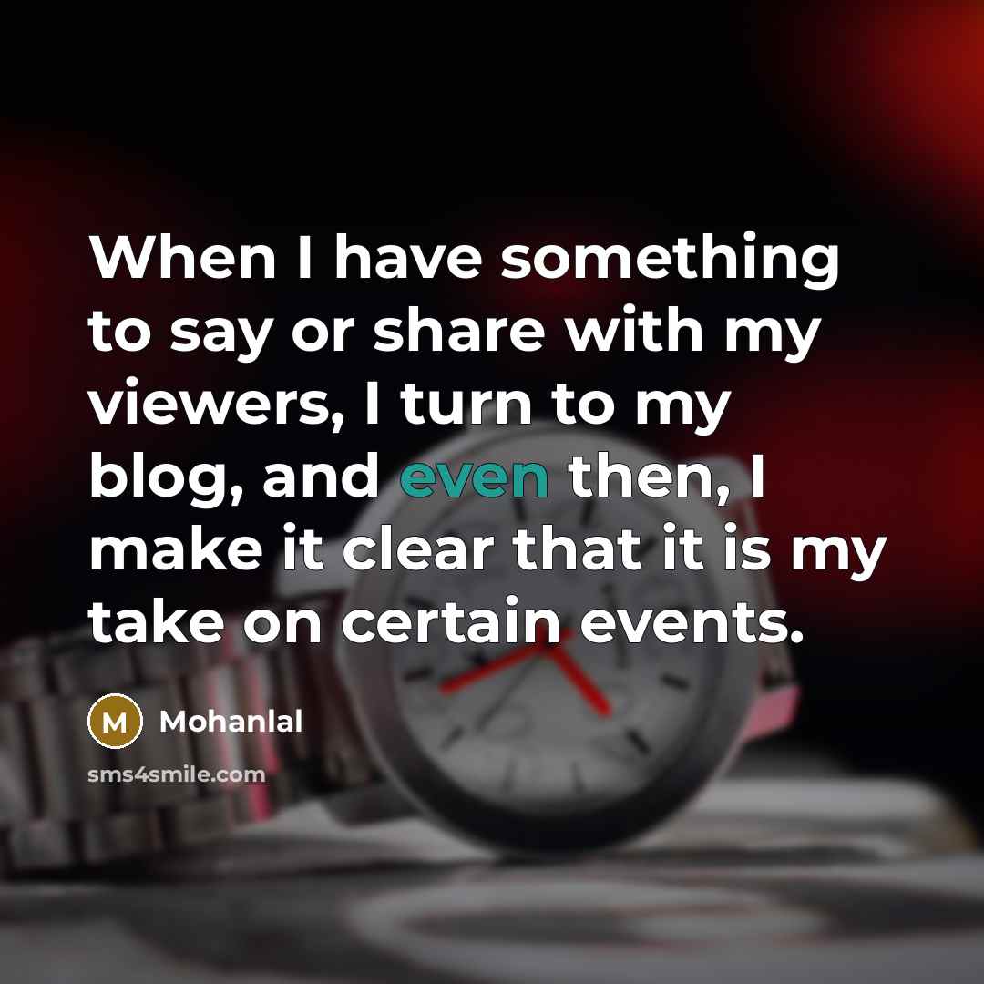 “When I have something to say or share with my…” quote by Mohanlal