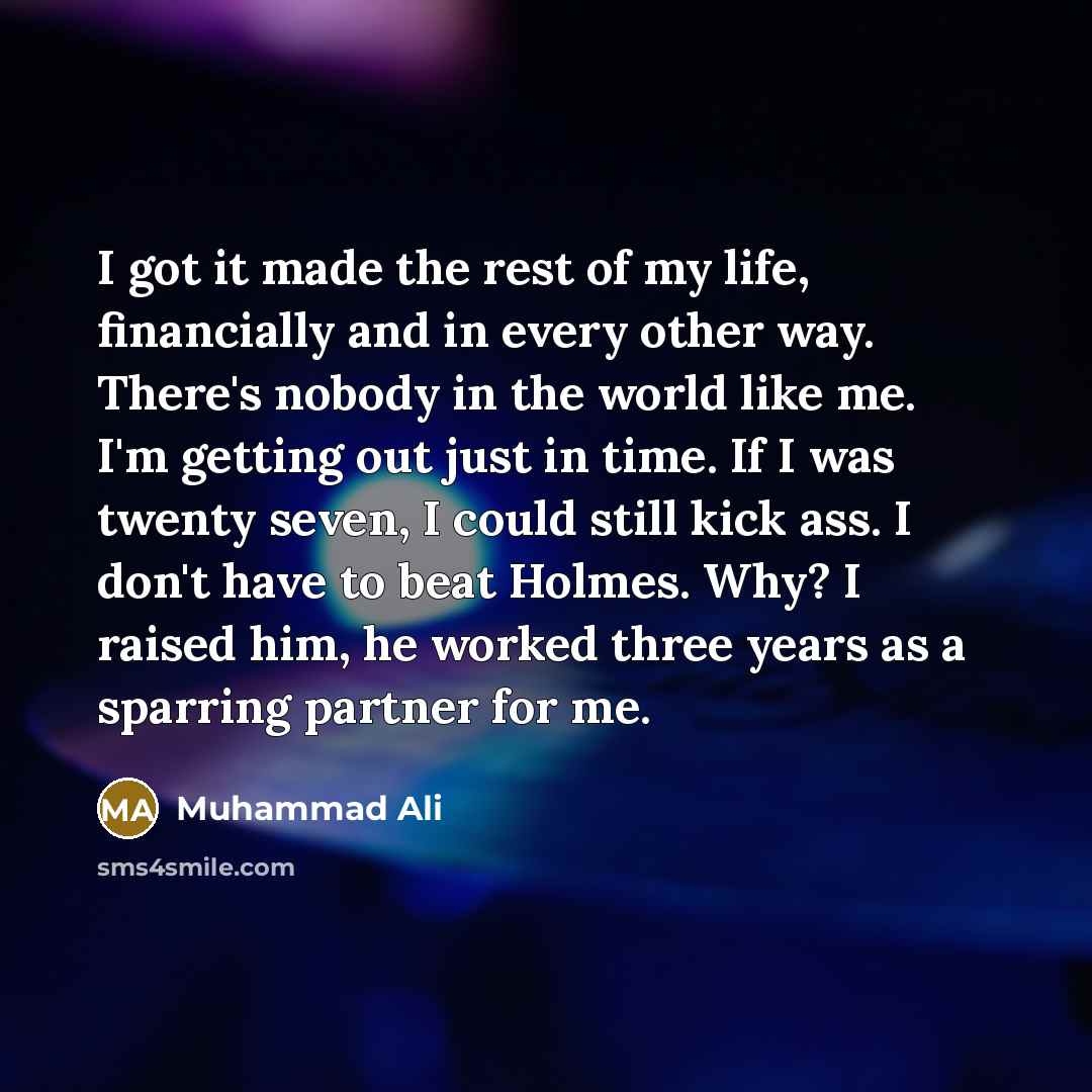 “I got it made the rest of my life, financially…” quote by Muhammad Ali
