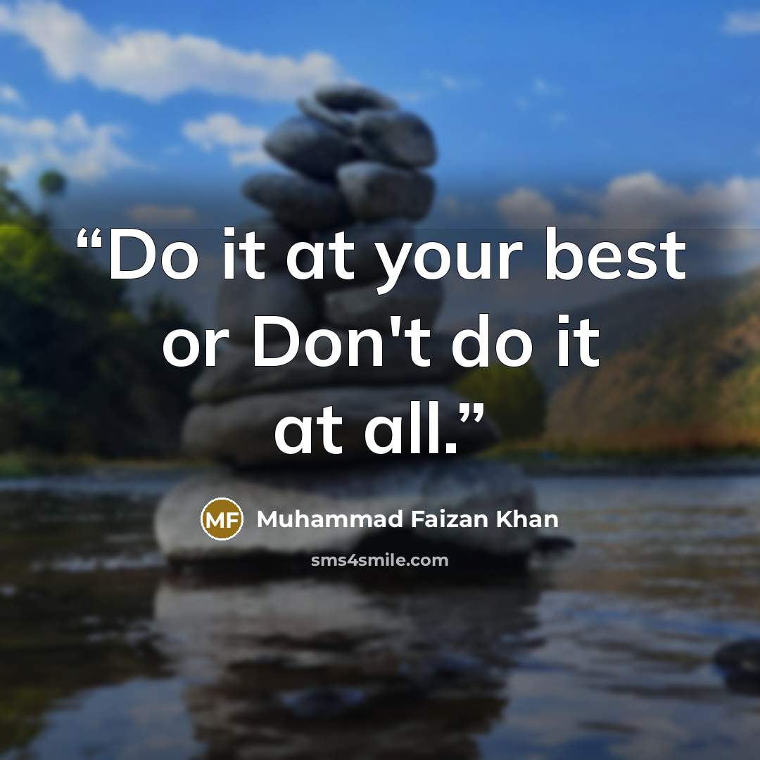 “Do it at your best or Don't do it at all.” quote by Muhammad Faizan Khan