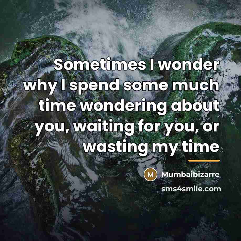 “Sometimes I wonder why I spend some much time wondering…” quote by Mumbaibizarre
