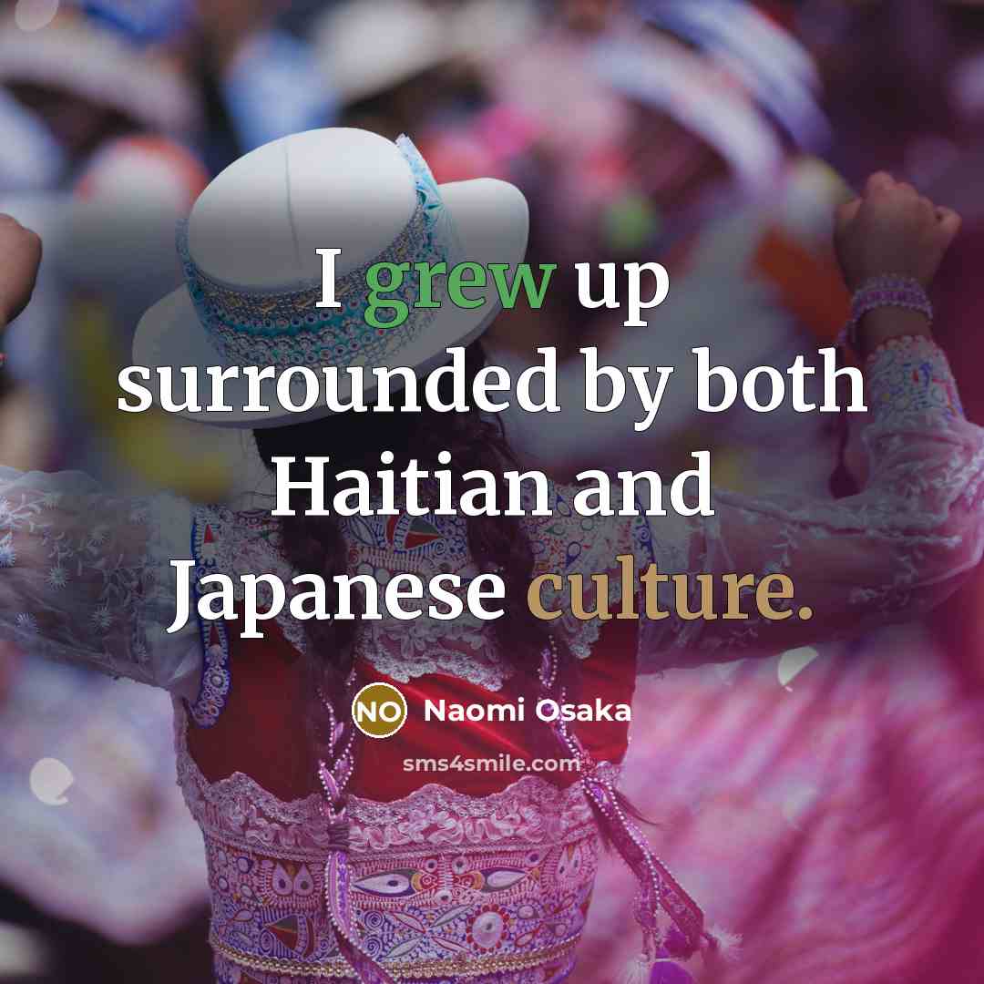 “I grew up surrounded by both Haitian and Japanese culture.…” quote by Naomi Osaka