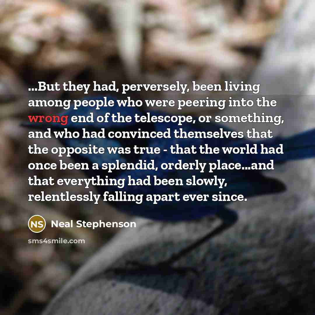 “...But they had, perversely, been living among people who were…” quote by Neal Stephenson