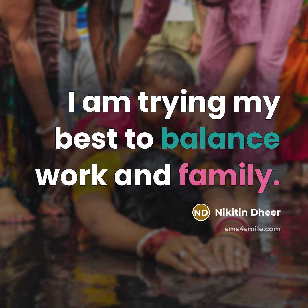 “I am trying my best to balance work and family.…” quote by Nikitin Dheer