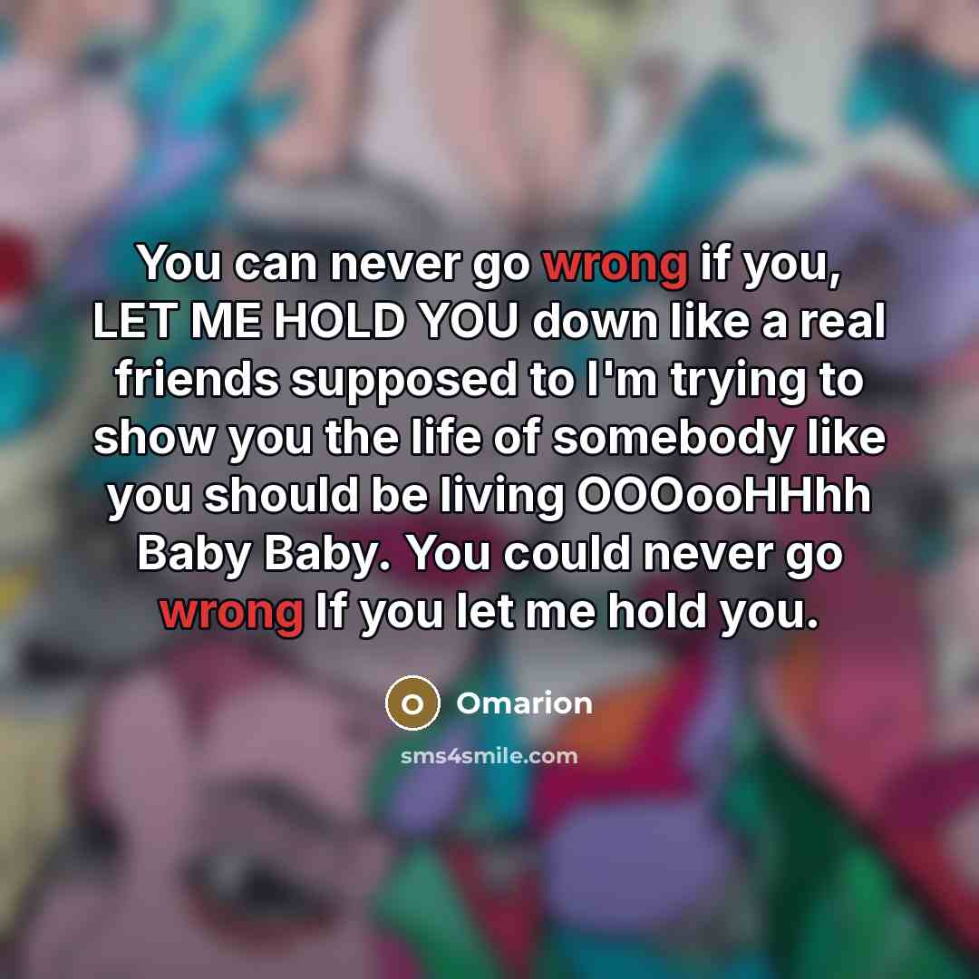“You can never go wrong if you, LET ME HOLD…” quote by Omarion