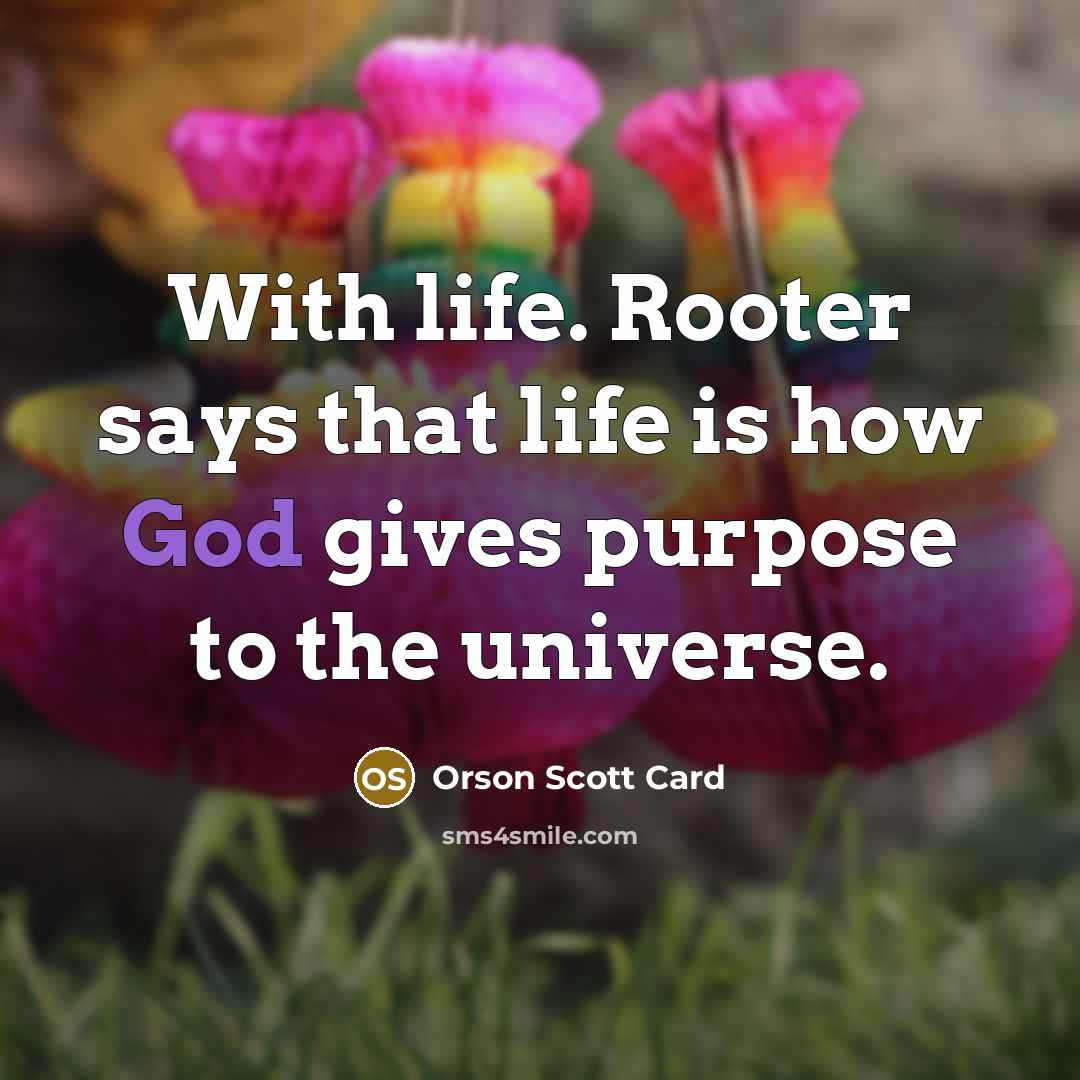 “With life. Rooter says that life is how God gives…” quote by Orson Scott Card