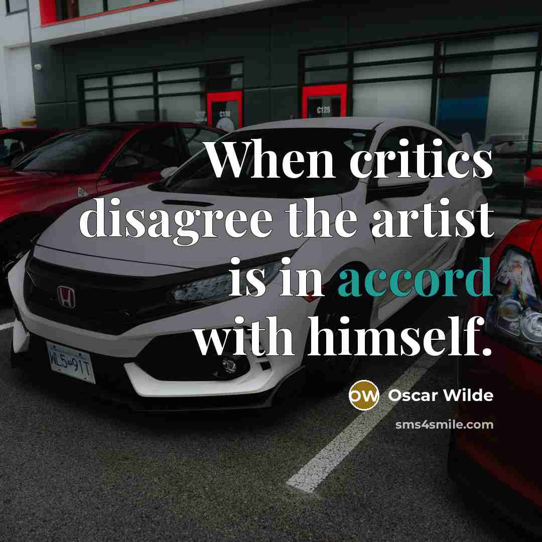 “When critics disagree the artist is in accord with himself.…” quote by Oscar Wilde