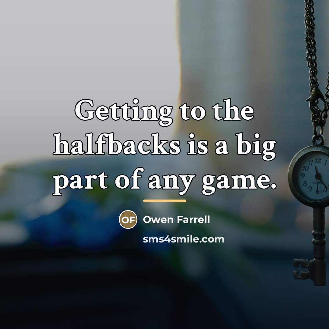 “Getting to the halfbacks is a big part of any…” quote by Owen Farrell