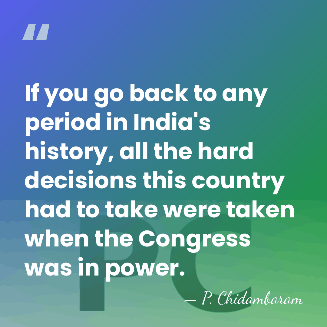 If you go back to any period in India's history, all the&hellip; - P. Chidambaram