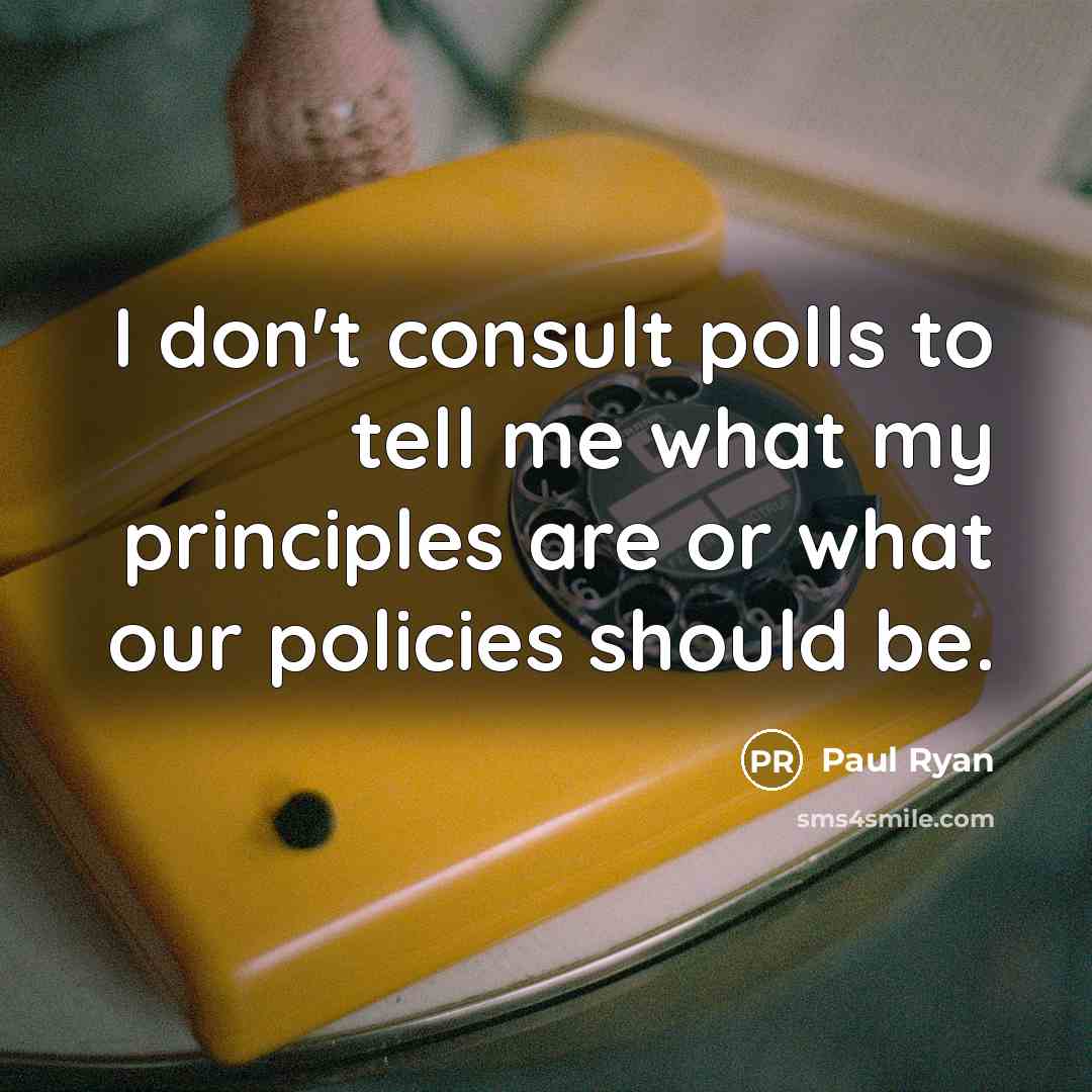 “I don't consult polls to tell me what my principles…” quote by Paul Ryan