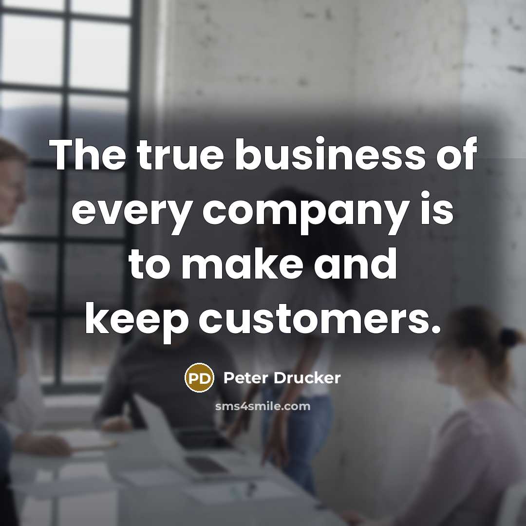 “The true business of every company is to make and…” quote by Peter Drucker