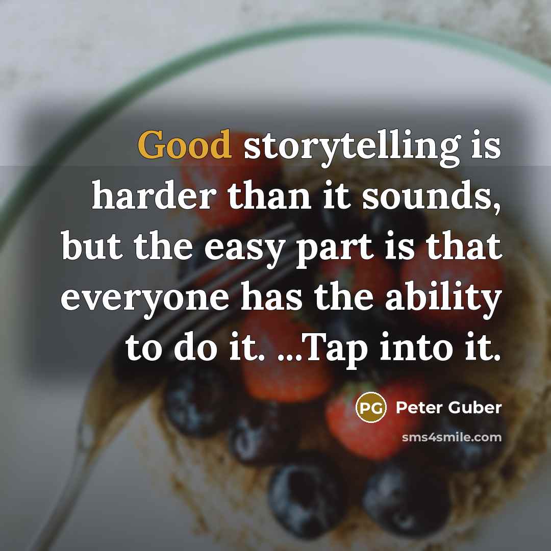 “Good storytelling is harder than it sounds, but the easy…” quote by Peter Guber