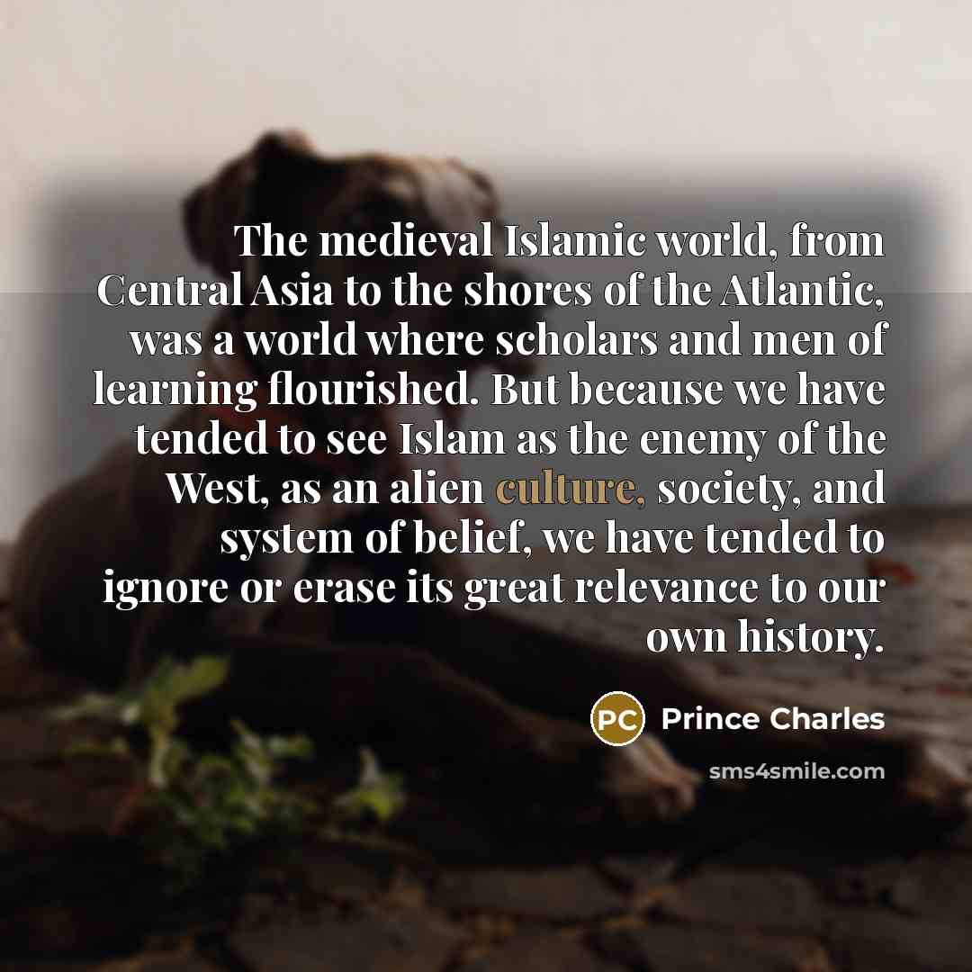 “The medieval Islamic world, from Central Asia to the shores…” quote by Prince Charles