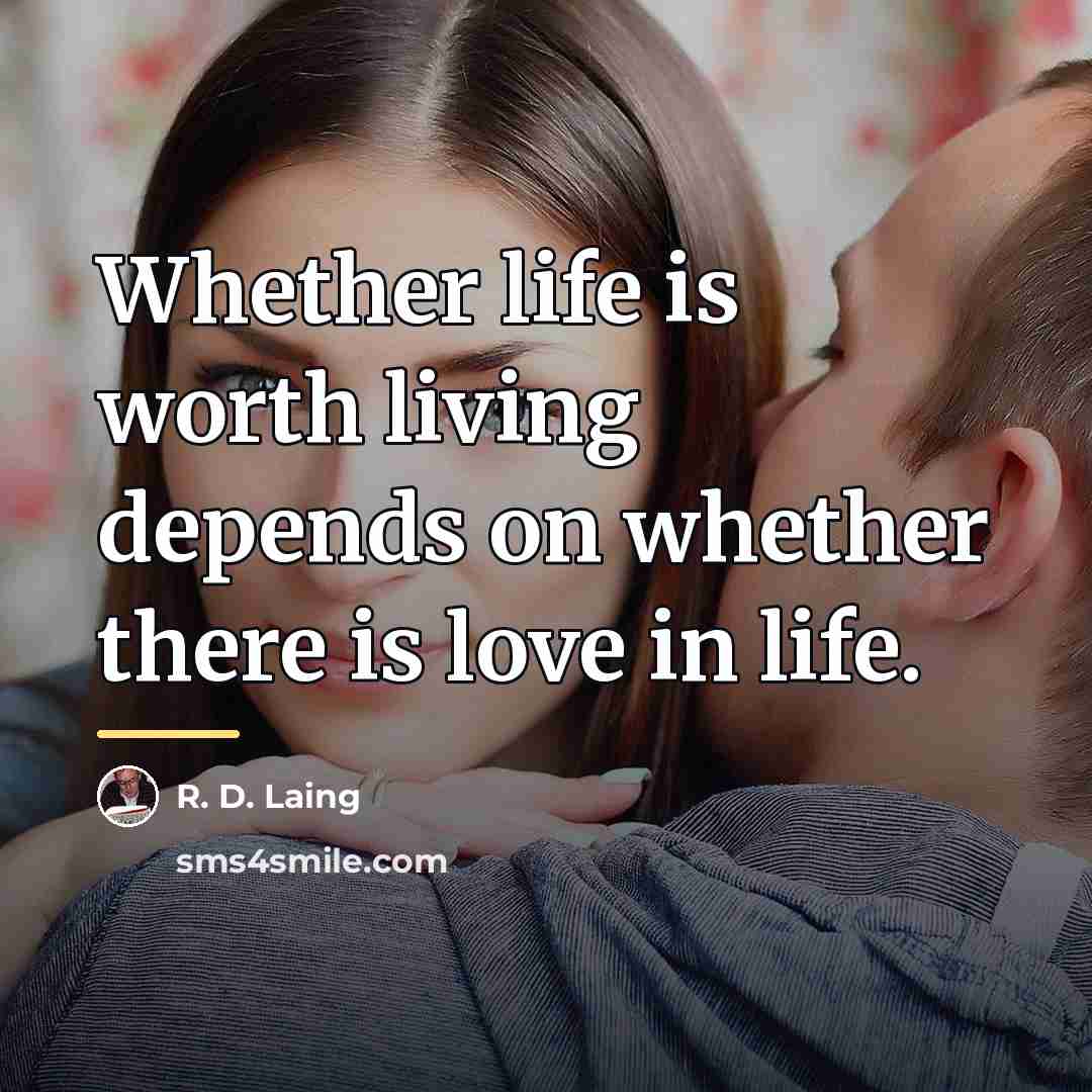 “Whether life is worth living depends on whether there is…” quote by R. D. Laing