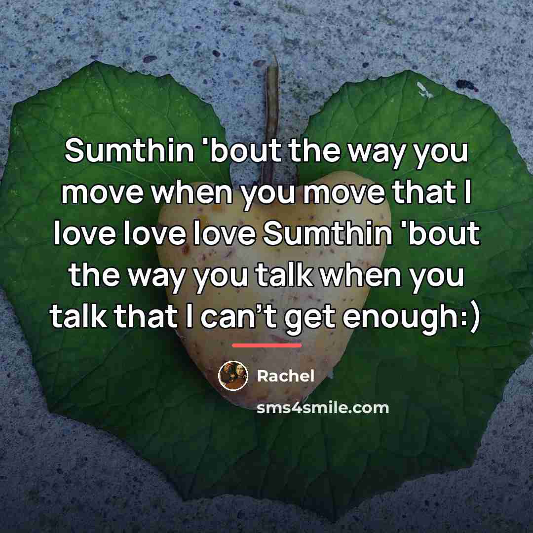“Sumthin 'bout the way you move when you move that…” quote by Rachel
